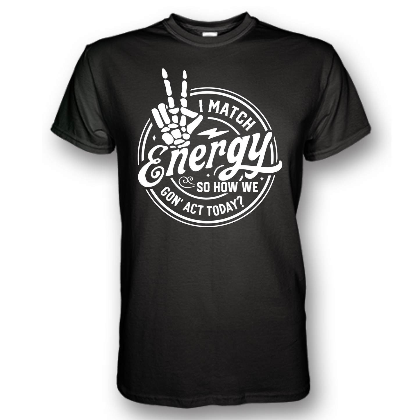 I Match Energy, So How We Gon Act Today Black T-Shirt
