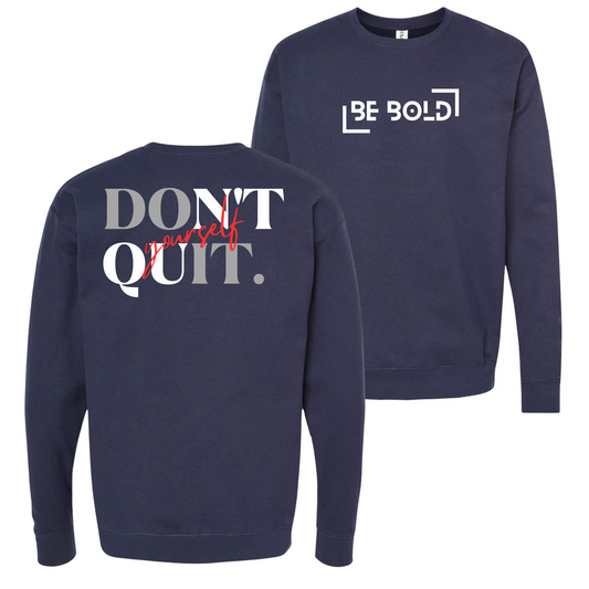 Don’t Quit. Yourself Navy Crewneck