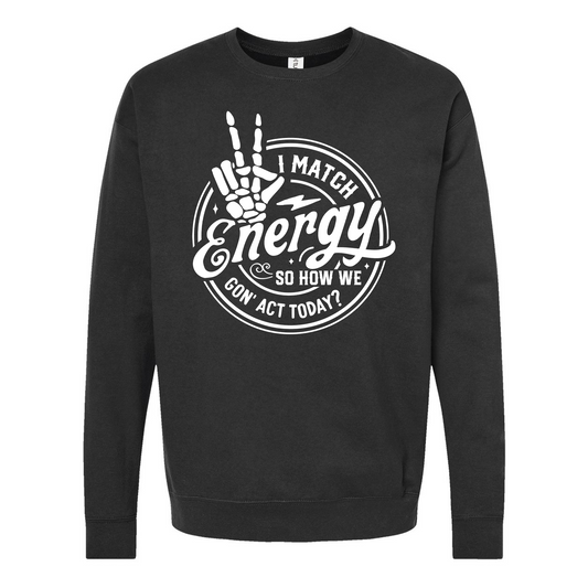 I Match Energy, So How We Gon Act Today Black Crewneck